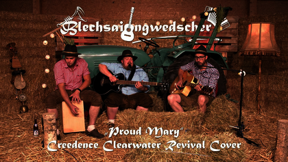 Blechsaidngwedscher - "Proud Mary" (Creedence Clearwater Revival Cover)